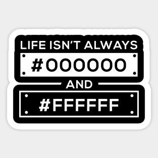 Life Isn't #000000 Black and #FFFFFF White Hexcode Sticker